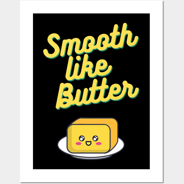 Smooth Like Butter Wall Art by dive such